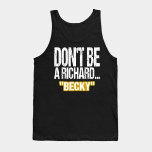 Dont Be A Richard Tank Top